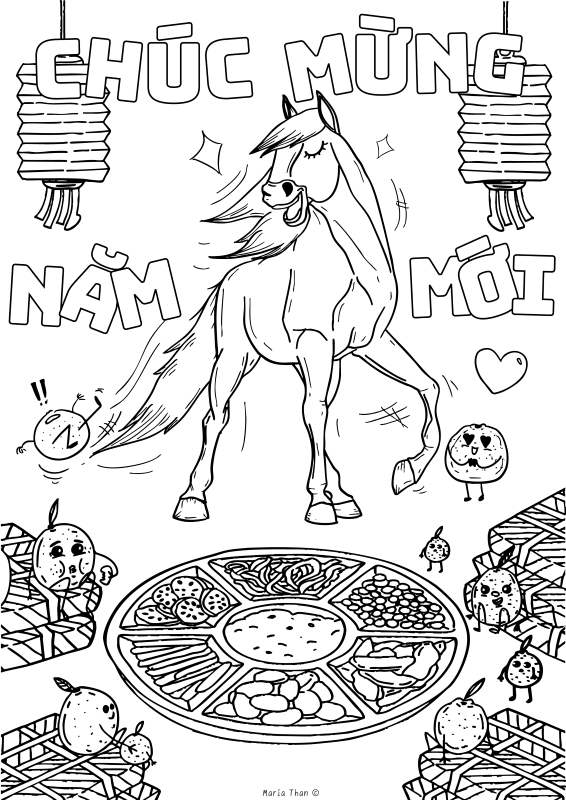 Line drawing colouring in sheet for Vietnamese New Year. Outline of a horse swishing its mane with sparkles. Next to the horse are two hanging lanterns and under the horse is a platter of traditional Vietnamese food and cartoon tangerines with legs and faces. One tangerine is being swished away by the horse's tail, one is looking adoringly up at the horse and others are sat on Bánh chưng (sticky rice cake). Next to the horse it says "Chúc Mừng Năm Mới"  which is Vietnamese for “Happy New Year!”