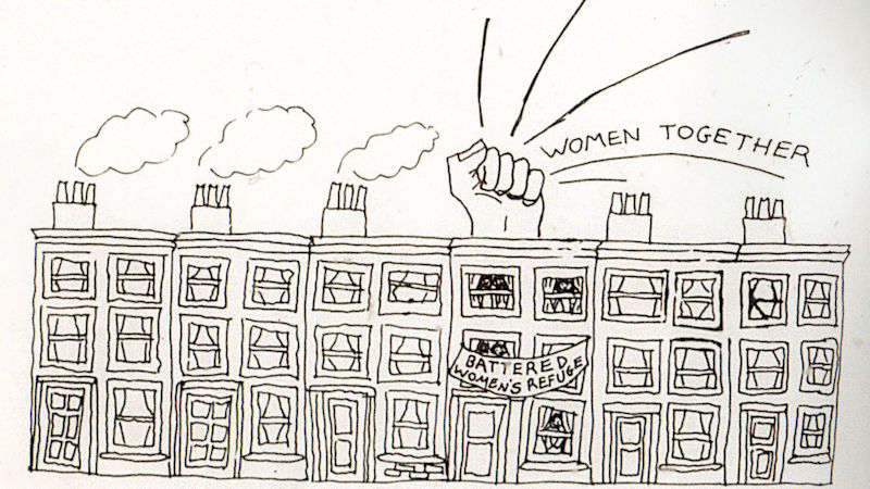 A simple cartoon showing a row of terraced houses. One has a banner 'Battered Women's Refuge' with a solidarity fist coming out of the roof with the words 'women together'. 